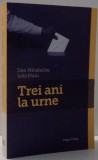TREI ANI LA URNE , VOL. I de DAN MIHALACHE , IULIA HUIU , 2011