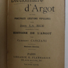 DICTIONNAIRE D 'ARGOT ET DES PRINCIPALES LOCUTIONS POPULAIRES par JEAN LA RUE , 1908