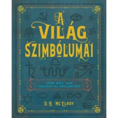 A vil&aacute;g szimb&oacute;lumai - T&ouml;bb mint 1000 vizu&aacute;lis jel &eacute;rtelmez&eacute;se - D. R. Mcelroy