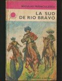 LA SUD DE RIO BRAVO - NICULAE FR&Acirc;NCULESCU - CUTEZĂTORII - ED. ALBATROS