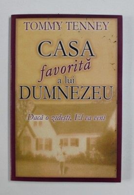 CASA FAVORITA A LUI DUMNEZEU . DACA O ZIDESTI , EL VA VENI de TOMMY TENNEY , 2003 foto