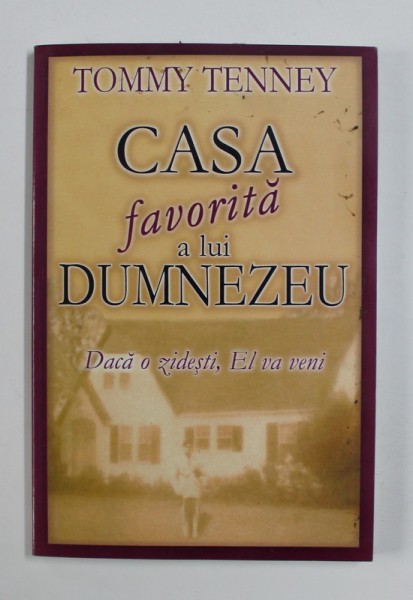 CASA FAVORITA A LUI DUMNEZEU . DACA O ZIDESTI , EL VA VENI de TOMMY TENNEY , 2003