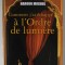 COMMENT J &#039; AI ECHAPPE A L &#039; ORDRE DE LUMIERE par HAROON MOGHUL , roman , 2007
