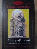 CUM POTI REUSI. INDRUMAR PENTRU CEI AFLATI IN DIFICULTATE-FELICIA MUNTEANU-233597