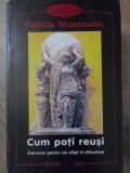 CUM POTI REUSI. INDRUMAR PENTRU CEI AFLATI IN DIFICULTATE-FELICIA MUNTEANU