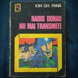 Radio Donau Nu Mai Transmite - Ion Gh. Pana - Carte Politista