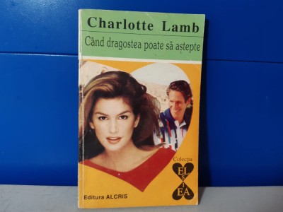 Charlotte Lamb - Cand dragostea poate sa astepte / C17 foto