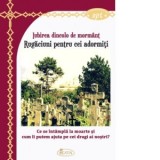 Iubirea dincolo de mormant. Rugaciuni pentru cei adormiti. Ce se intampla la moarte si cum ii putem ajuta pe cei dragi ai nostri?