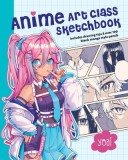 Anime Art Class Sketchbook: Create Your Own Anime-Inspired Characters