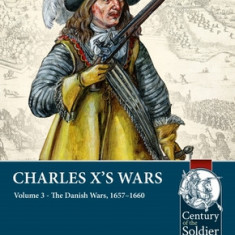 Charles X's Wars: Volume 3 - The Danish Wars, 1657-1660