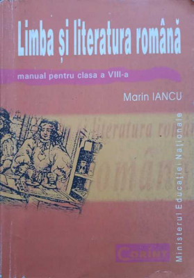 LIMBA SI LITERATURA ROMANA MANUAL PENTRU CLASA A VIII-A-MARIN IANCU foto