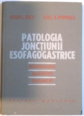 PATOLOGIA JONCTIUNII ESOFAGOGASTRICE de IOAN C. JOCU, EMILIA A. POPESCU, 1982 foto