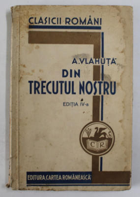 DIN TRECUTUL NOSTRU , ILUSTRATII DE STOICA de A. VLAHUTA , EDITIA A IV A , 1933 foto