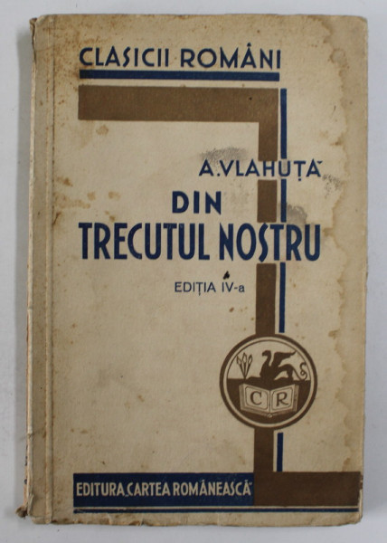 DIN TRECUTUL NOSTRU , ILUSTRATII DE STOICA de A. VLAHUTA , EDITIA A IV A , 1933