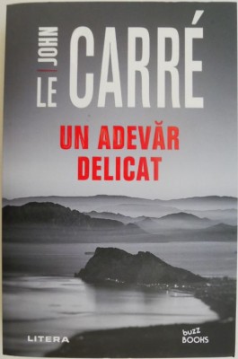 Un adevar delicat &amp;ndash; John le Carre foto