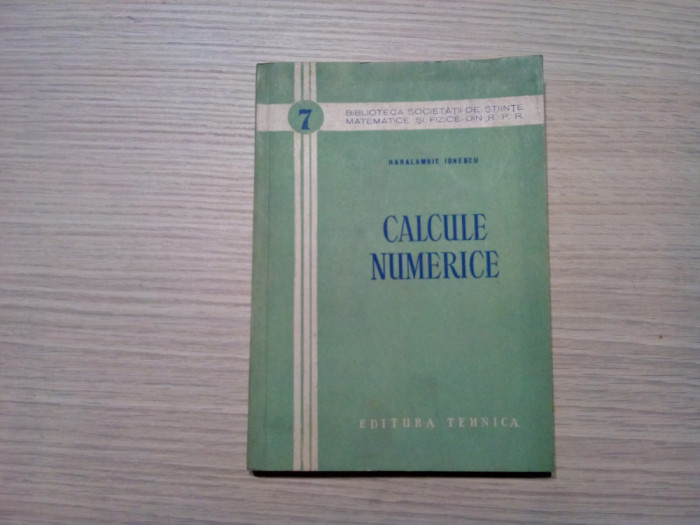 CALCULE NUMERICE - Haralambie Ionescu - 1954, 198 p.