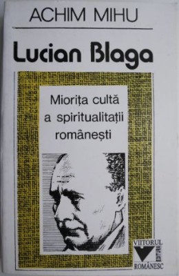 Lucian Blaga. Miotita culta a spiritualitatii romanesti &amp;ndash; Achim Mihu foto