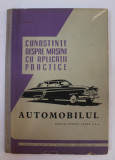 CUNOSTIINTE DESPRE MASINI CU APLICATII PRACTICE - AUTOMOBILUL , MANUAL PENTRU CLASA A - X -A , 1964