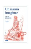 Un rasism imaginar. Islamofobie și culpabilitate - Paperback brosat - Pascal Bruckner - Trei