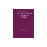 The Carrier Bag Theory of Fiction
