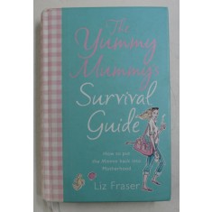 THE YUMMY MUMMY &#039; S , SURVIVAL GUIDE BY LIZ FRASER , 2006 , *EDITIE CARTONATA