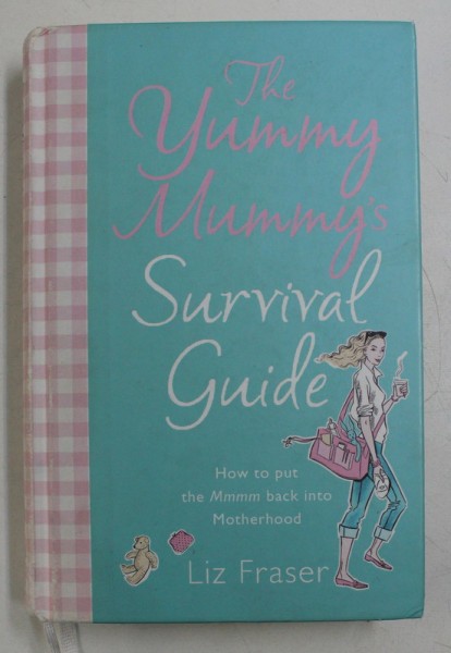 THE YUMMY MUMMY &#039; S , SURVIVAL GUIDE BY LIZ FRASER , 2006 , *EDITIE CARTONATA