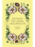 Departe de lumea dezlantuita/Thomas Hardy