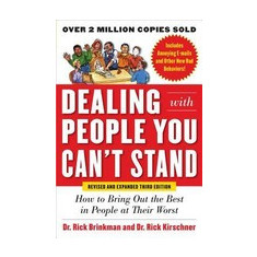 Dealing with People You Can't Stand: How to Bring Out the Best in People at Their Worst