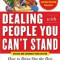 Dealing with People You Can&#039;t Stand: How to Bring Out the Best in People at Their Worst