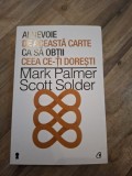 Ai nevoie de aceasta ca sa obtii ceea ce-ti doresti - Mark Palmer, Scott Solder