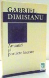 AMINTIRI SI PORTRETE LITERARE de GABRIEL DIMISIANU , 2004 , * MINIMA UZURA