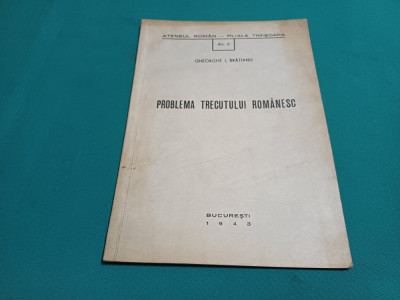 PROBLEMA TRECUTULUI ROM&amp;Acirc;NESC *CONFERINȚA ATENEUL ROM&amp;Acirc;N * GHEORGHE I. BRĂTIANU * foto