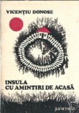 Insula cu amintiri de acasa Vicentiu Donose editura Junimea 1978 carte clasica romana