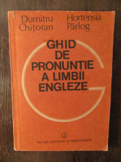 GHID DE PRONUNTIE A LIMBII ENGLEZE - DUMITRU CHITORAN, HORTENSIA PARLOG foto