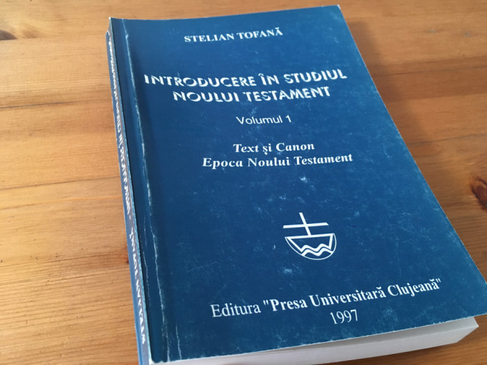 PR. STELIAN TOFANA, INTRODUCERE IN NOUL TESTAMENT:TEXT SI CANON. EPOCA NT.-VOL.1