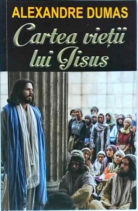 Alexandre Dumas - Cartea vietii lui Iisus