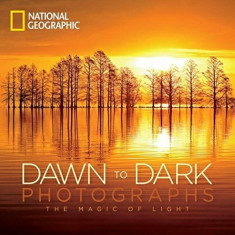 National Geographic Dawn to Dark Photographs: The Magic of Light, Hardcover/National Geographic foto