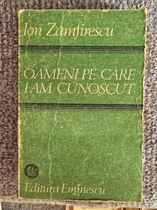 OAMENI PE CARE I-AM CUNOSCUT - ION ZAMFIRESCU, 1989, 342 pagini, stare buna