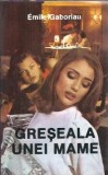 Greseala unei mame - Emile Gaboriau, Roman Clasic Editura DaSilva 1993 460 Pagini Stare Buna Coperta Cartonata