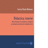 Didactica istoriei. Noi orizonturi in predarea, invatarea si evaluarea istoriei prin metode active