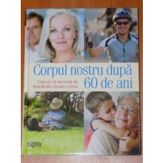 CORPUL NOSTRU DUPA 60 DE ANI. CUM SA VA BUCURATI DE BENEFICIILE VARSTEI A TREIA 2013