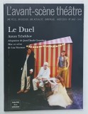 L 'AVANT - SCENE THEATRE , BIMENSUEL , SUBJET : LE DUEL par ANTON TCHEKHOV , No. 1467, APARUTA 2019
