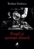 Fragil si aproape absurd - Tracus Arte