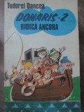 DONARIS-2 RIDICA ANCORA - Tudorel Oancea | Carti pentru copii, Editura Ion Creanga, 1981, Paperback, 172 pagini, Aventura