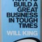 HOW TO BUILD A GREAT BUSINESS IN TOUGH TIMES, THE KING OF SHAVES STORY by WILL KING , 2010