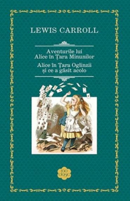 Aventurile lui Alice in Tara Minunilor. Alice in Tara Oglinzii si ce a gasit acolo - Lewis Carroll foto