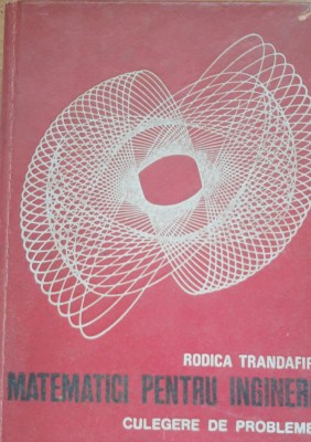 MATEMATICI PENTRU INGINERI CULEGERE DE PROBLEME - RODICA TRANDAFIR foto