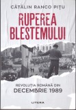 AS - CĂTĂLIN RANCO PIȚU - RUPEREA BLESTEMULUI, REVOLUȚIA ROM&Acirc;NĂ DIN DECEMBRIE 1989