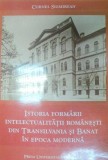 ISTORIA FORMARII INTELECTUALITATII ROMANESTI DIN TRANSILVANIA SI BANAT IN EPOCA MODERNA-CORNEL SIGMIREAN 2000