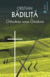 Orthodoxie versus ortodoxie - Paperback brosat - Cristian Bădiliță - Vremea